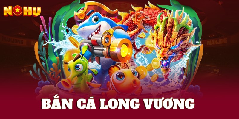 Bắn cá Long Vương