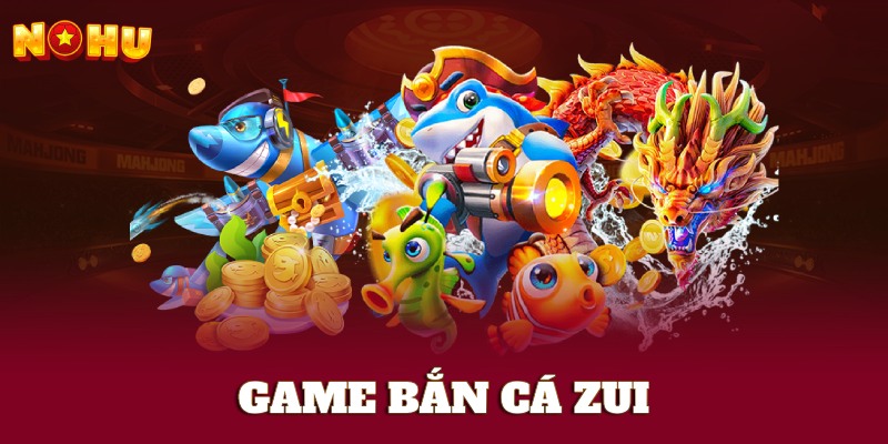 Bắn cá Zui