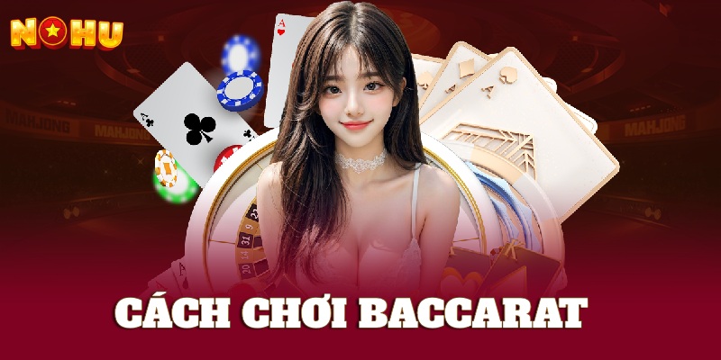 Cách chơi Baccarat